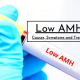 Low AMH : Causes, Symptoms and Treatment